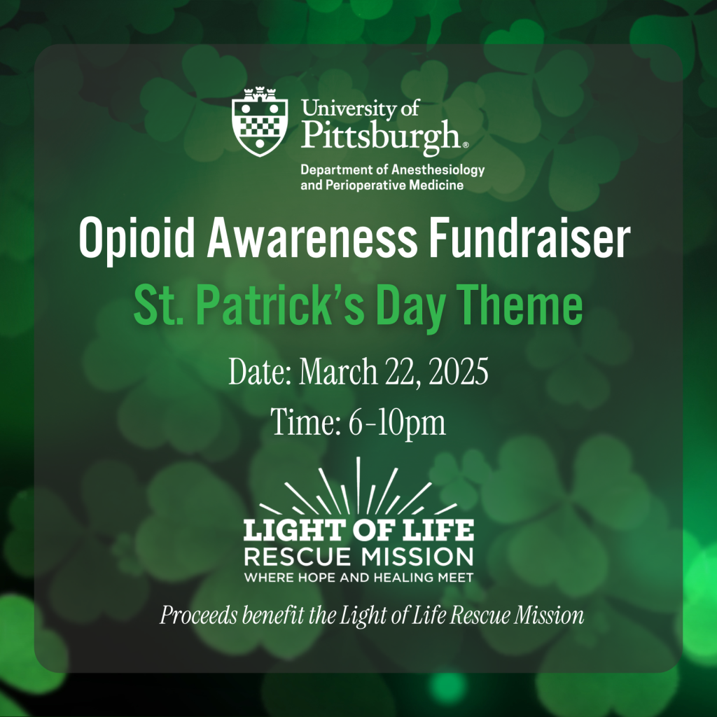 A digital advertisement with a St. Patrick's Day theme promoting an event titled "Opioid Awareness Fundraiser." The top features the University of Pittsburgh logo with the text, "Department of Anesthesiology and Perioperative Medicine." Below that, the event title appears in bold white and green text. Event details include the date, "March 22, 2025," and the time, "6–10 pm." The bottom section highlights the "Light of Life Rescue Mission" logo with the tagline "Where Hope and Healing Meet" and notes that proceeds will benefit the organization. The background features a dark green design with faint shamrock patterns.