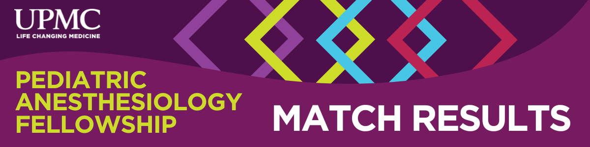 UPMC Pediatric Anesthesiology Fellowship Match Results